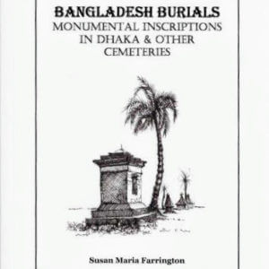 Bangladesh Burials: Monumental Inscriptions in Dhaka and other Cemeteries