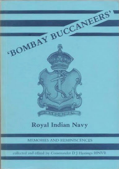 Bombay Buccaneers: Memories and Reminiscences of the Royal Indian Navy: 1927-1947