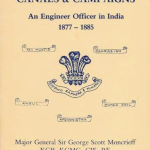 Canals and Campaigns: an engineer officer in India, 1877-1885 / Sir George Scott Moncrieff