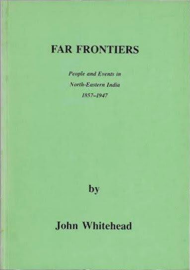 Far frontiers: people and events in North-eastern India 1857-1947