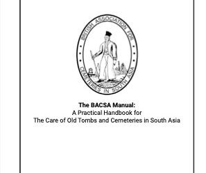 The BACSA Manual: A Practical Handbook for The Care of Old Tombs and Cemeteries in South Asia